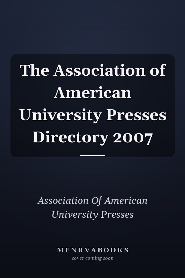 The Association of American University Presses Directory 2007