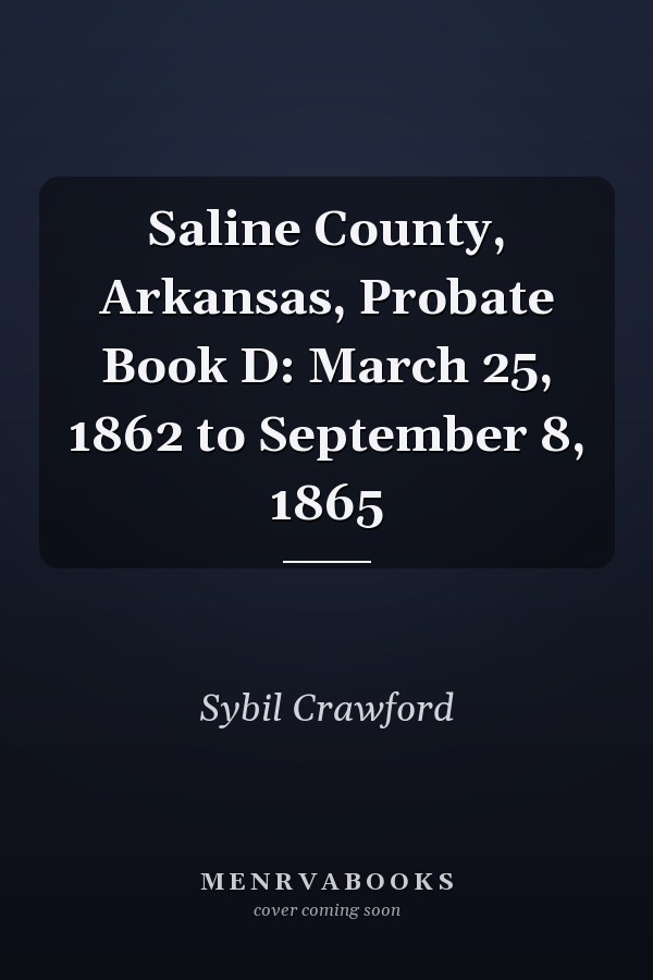 Saline County, Arkansas, Probate Book D: March 25, 1862 to September 8, 1865