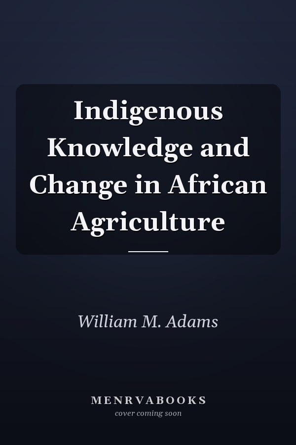 Indigenous Knowledge and Change in African Agriculture