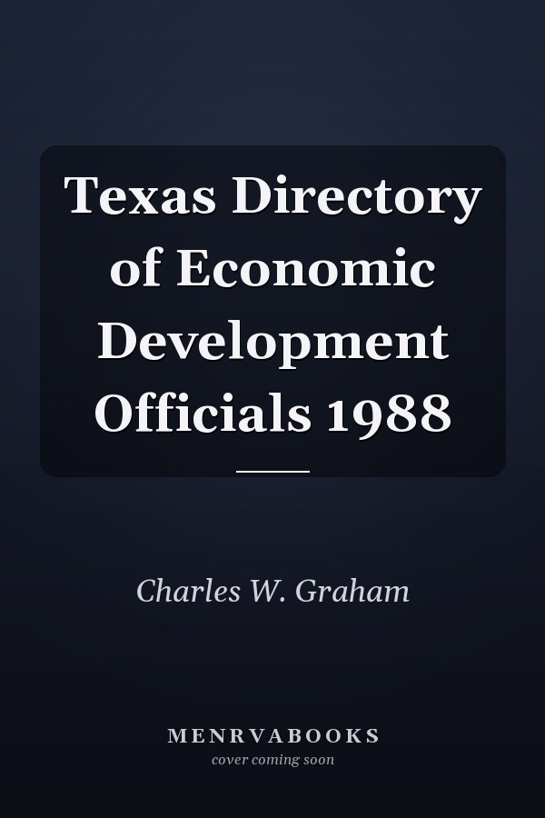 Texas Directory of Economic Development Officials 1988