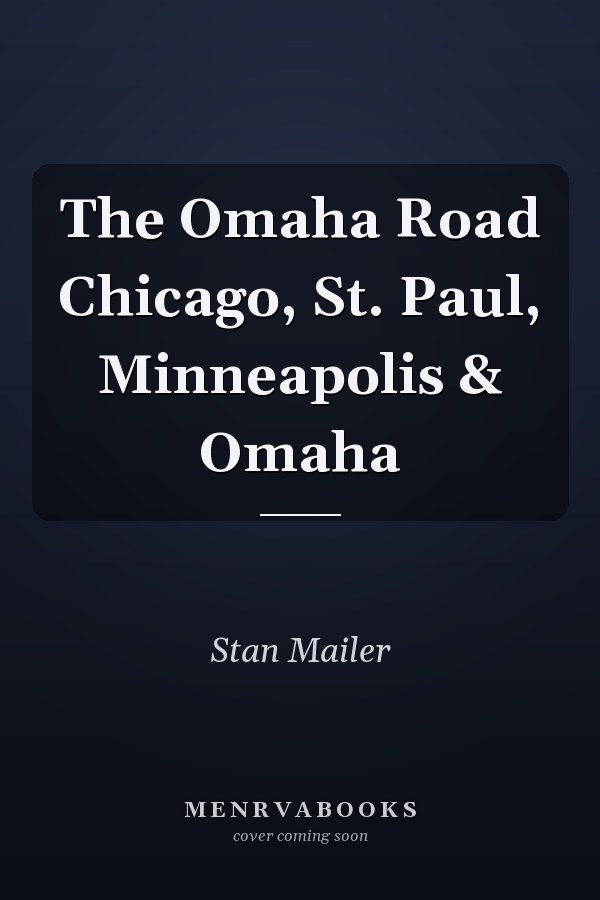 The Omaha Road Chicago, St. Paul, Minneapolis & Omaha