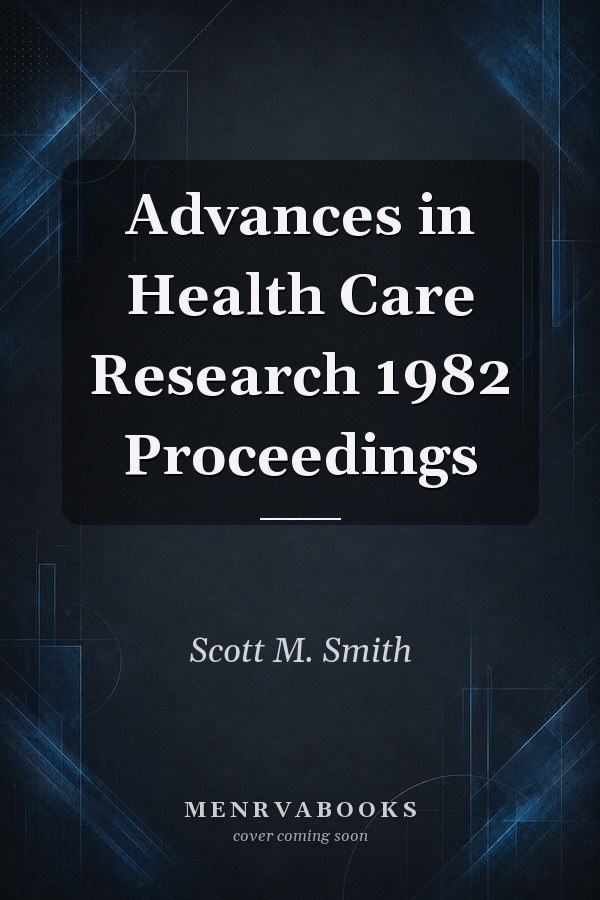 Advances in Health Care Research 1982 Proceedings