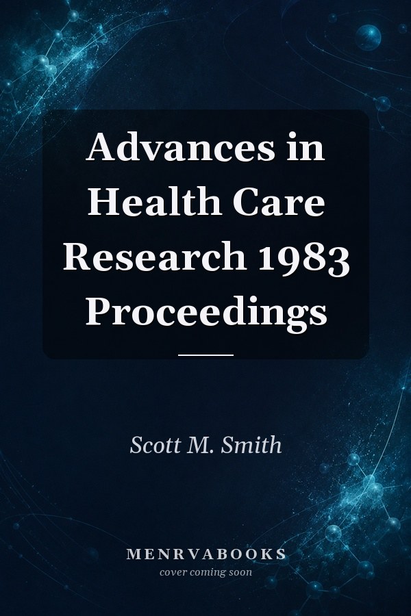 Advances in Health Care Research 1983 Proceedings