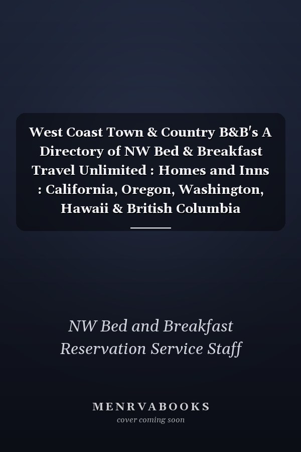 West Coast Town & Country B&B's A Directory of NW Bed & Breakfast Travel Unlimited : Homes and Inns : California, Oregon, Washington, Hawaii & British Columbia