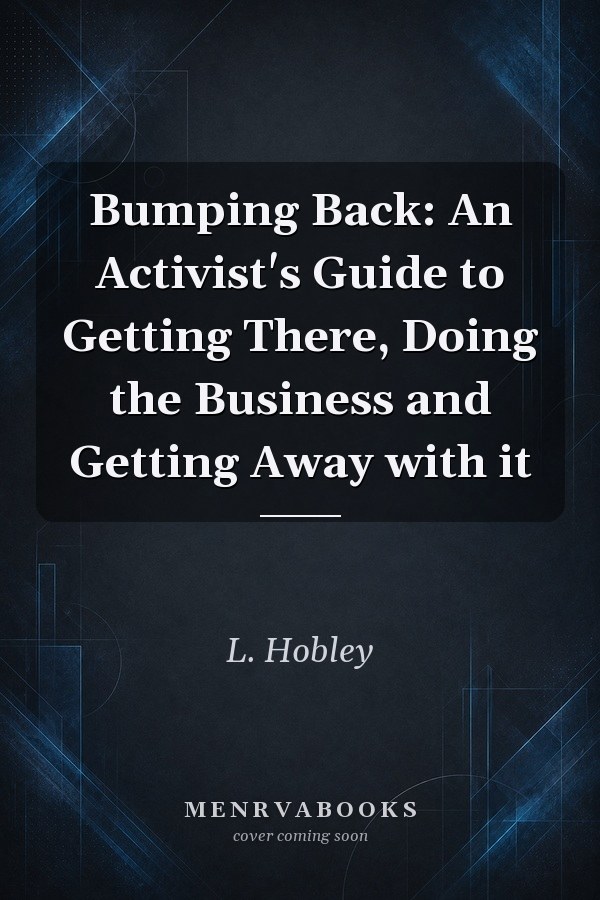 Bumping Back: An Activist's Guide to Getting There, Doing the Business and Getting Away with it