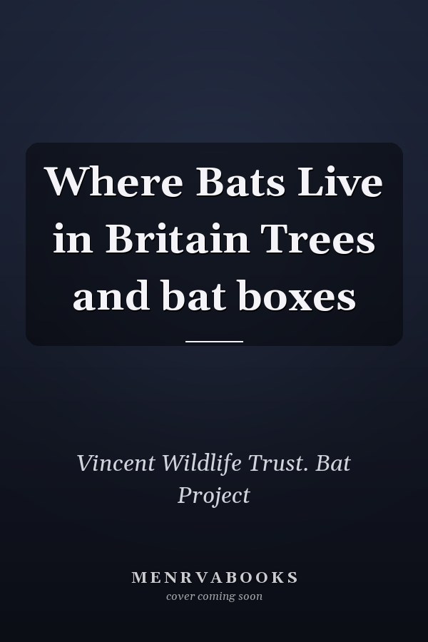 Where Bats Live in Britain Trees and bat boxes