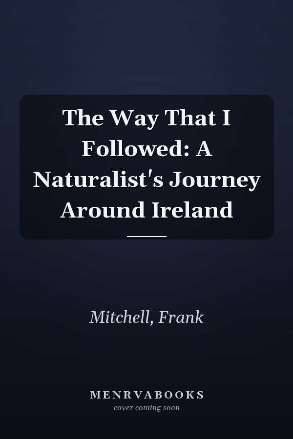 The Way That I Followed: A Naturalist's Journey Around Ireland