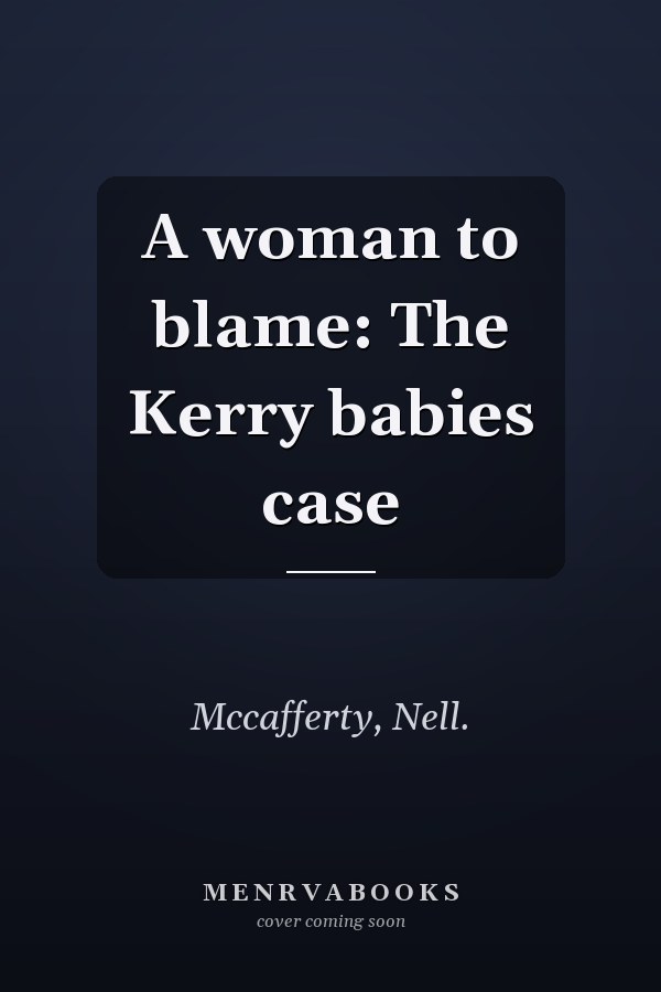 A woman to blame: The Kerry babies case