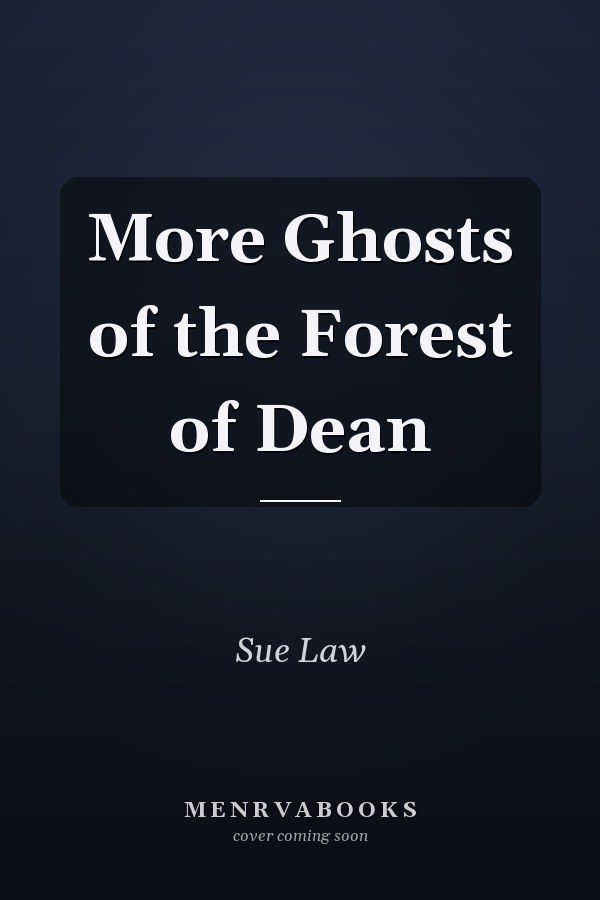 More Ghosts of the Forest of Dean