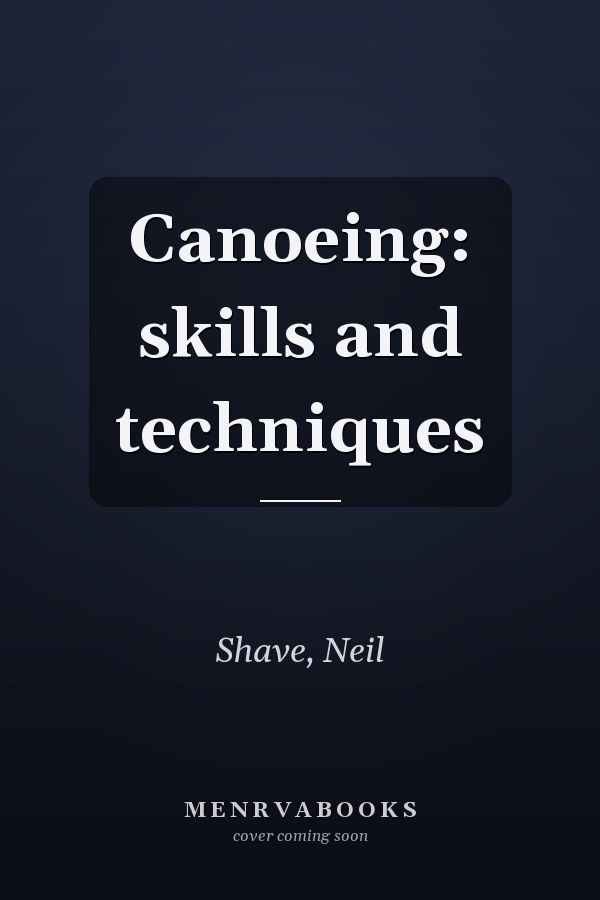 Canoeing: skills and techniques