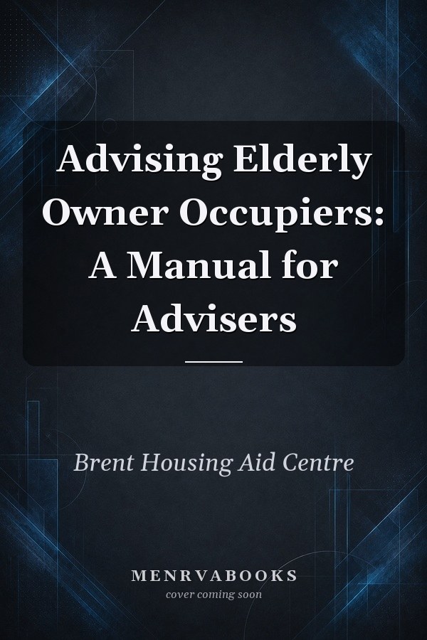 Advising Elderly Owner Occupiers: A Manual for Advisers