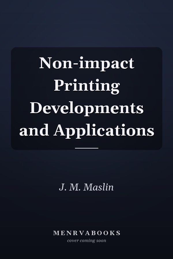 Non-impact Printing Developments and Applications