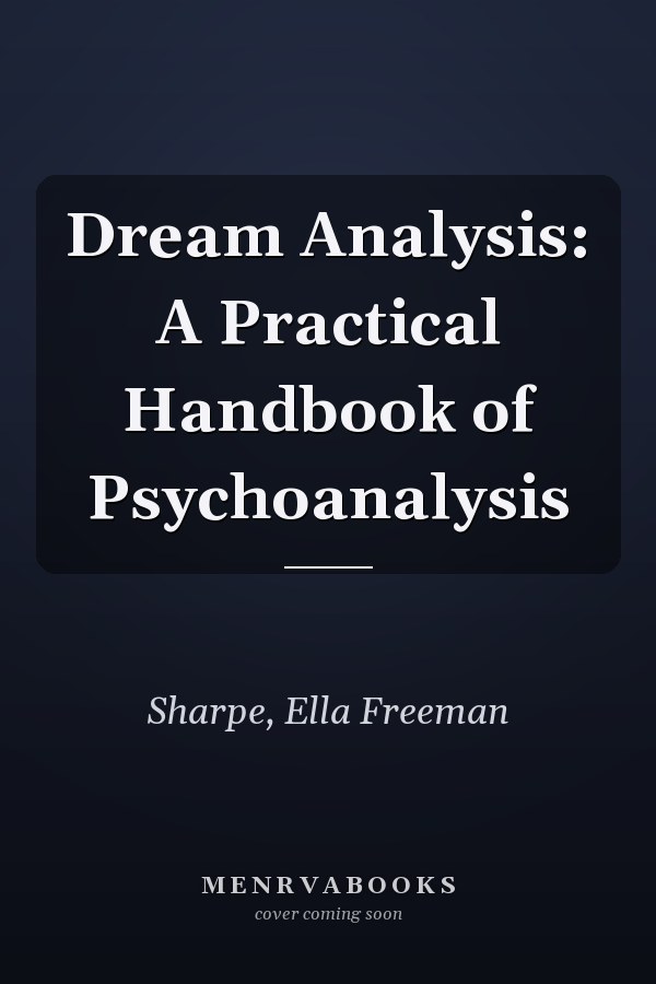 Dream Analysis: A Practical Handbook of Psychoanalysis