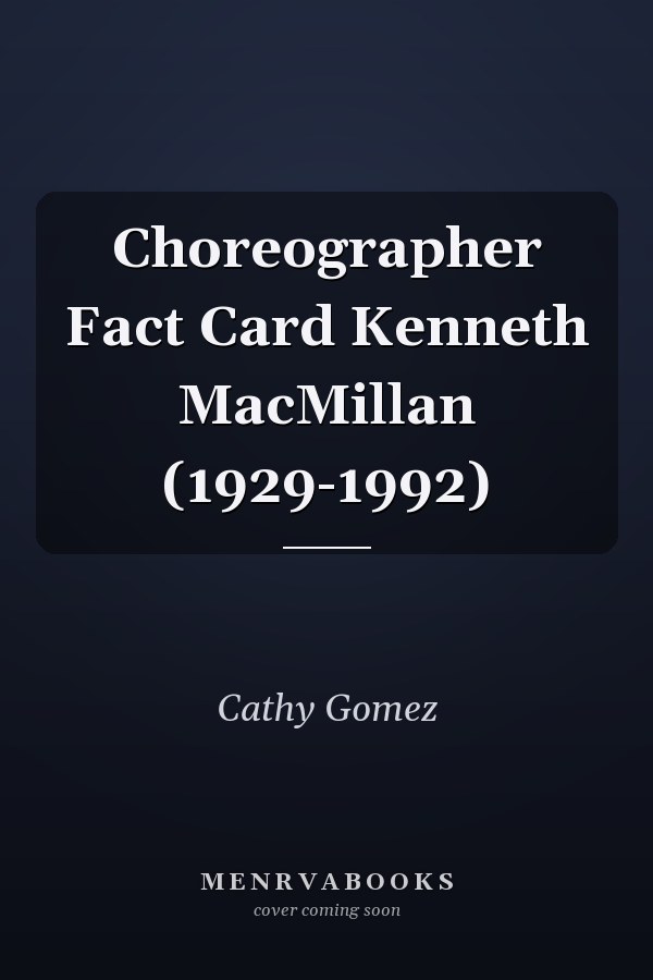 Choreographer Fact Card: Kenneth MacMillan (1929-1992)