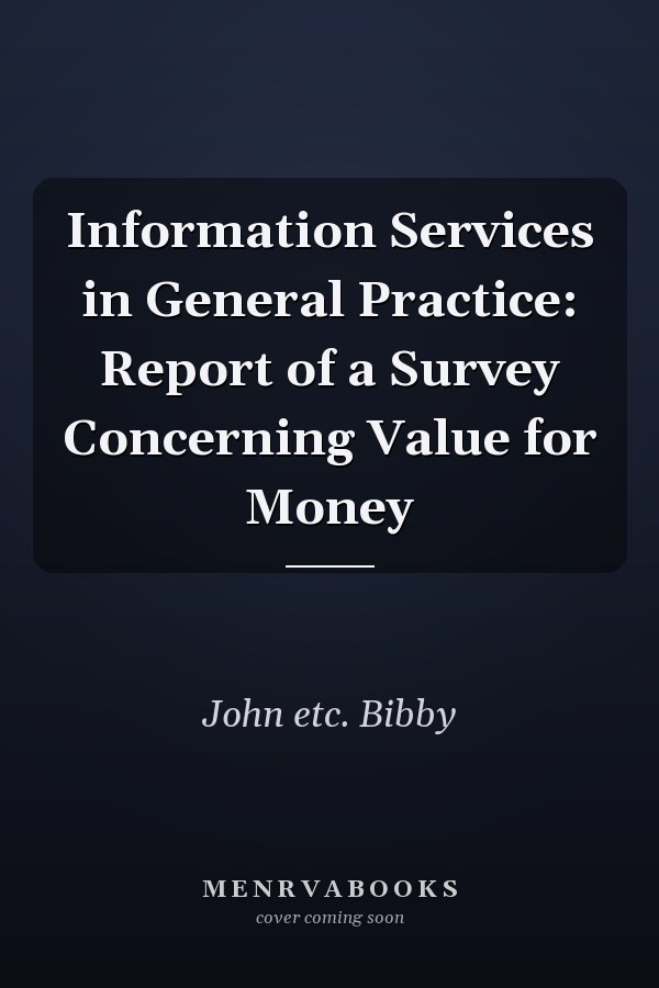 Information Services in General Practice: Report of a Survey Concerning Value for Money