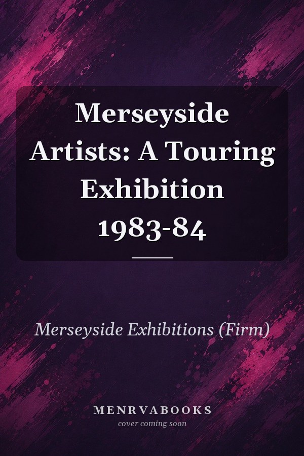 Merseyside Artists: A Touring Exhibition 1983-84