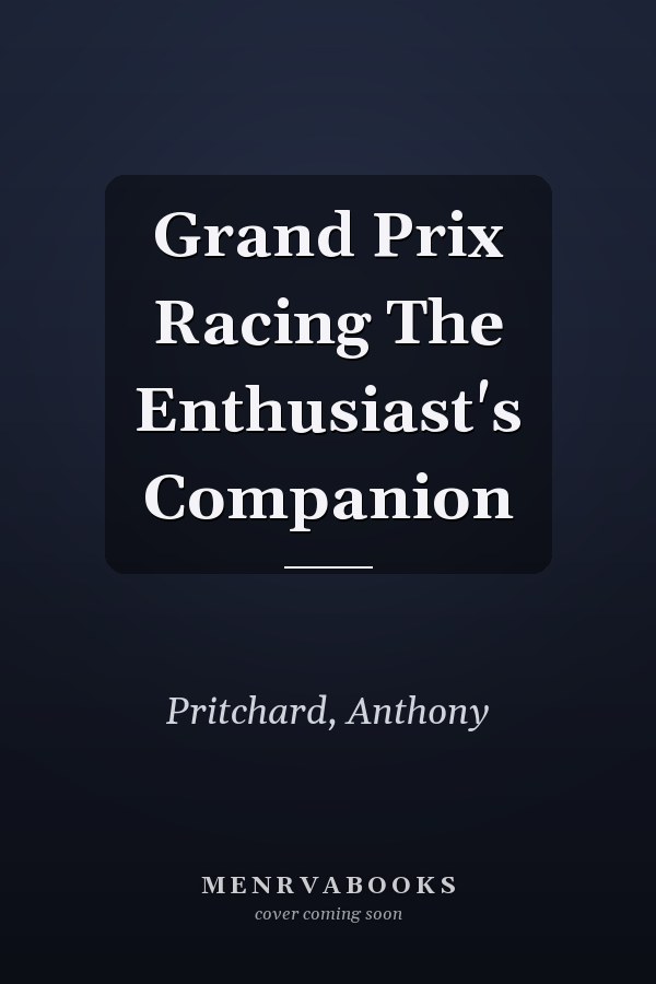 Grand Prix Racing The Enthusiast's Companion