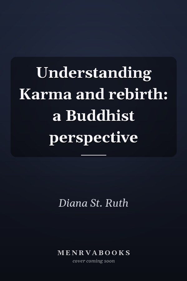 Understanding Karma and rebirth: a Buddhist perspective