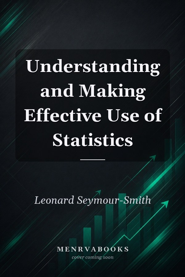 Understanding and Making Effective Use of Statistics