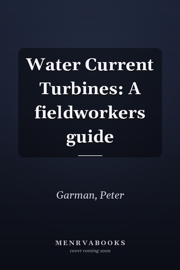 Water Current Turbines: A fieldworkers guide