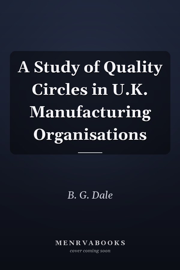 A Study of Quality Circles in U.K. Manufacturing Organisations