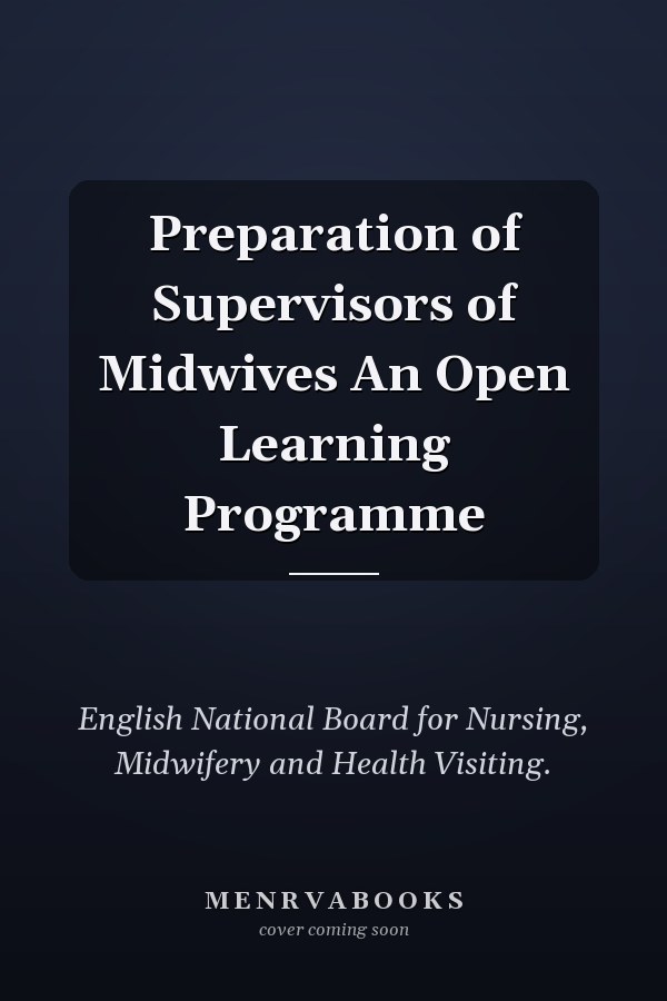 Preparation of Supervisors of Midwives An Open Learning Programme