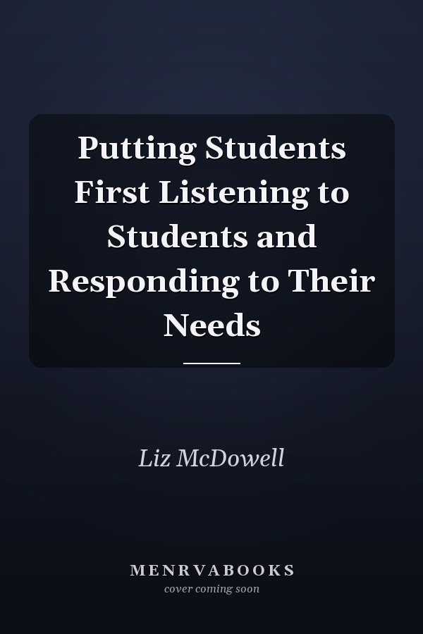 Putting Students First Listening to Students and Responding to Their Needs