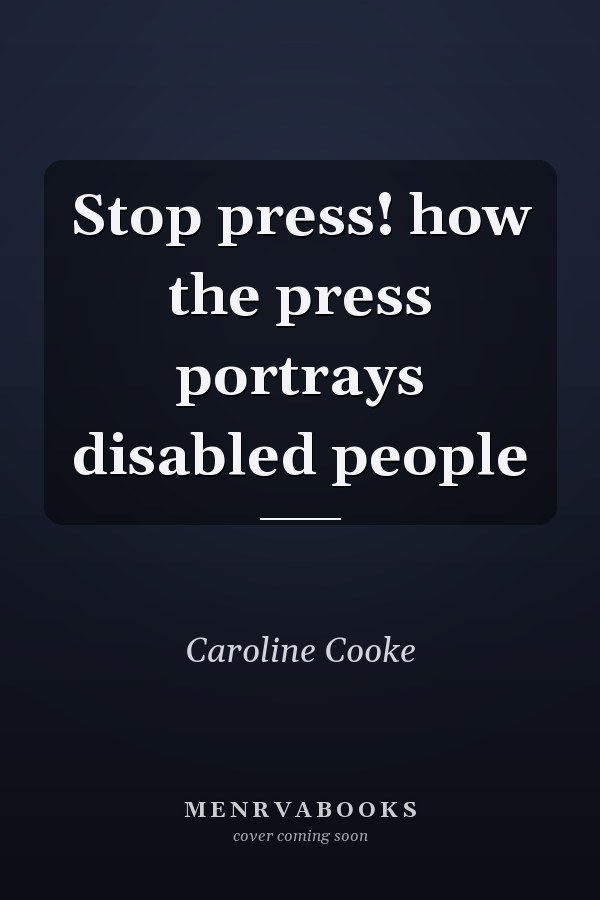 Stop press! how the press portrays disabled people