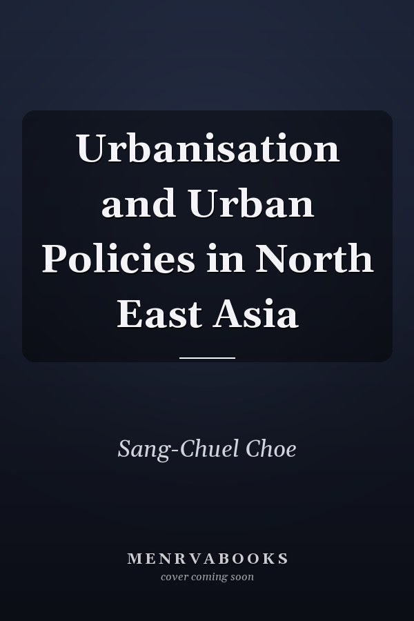 Urbanisation and Urban Policies in North East Asia