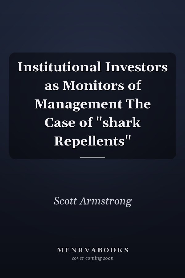 Institutional Investors as Monitors of Management The Case of "shark Repellents"