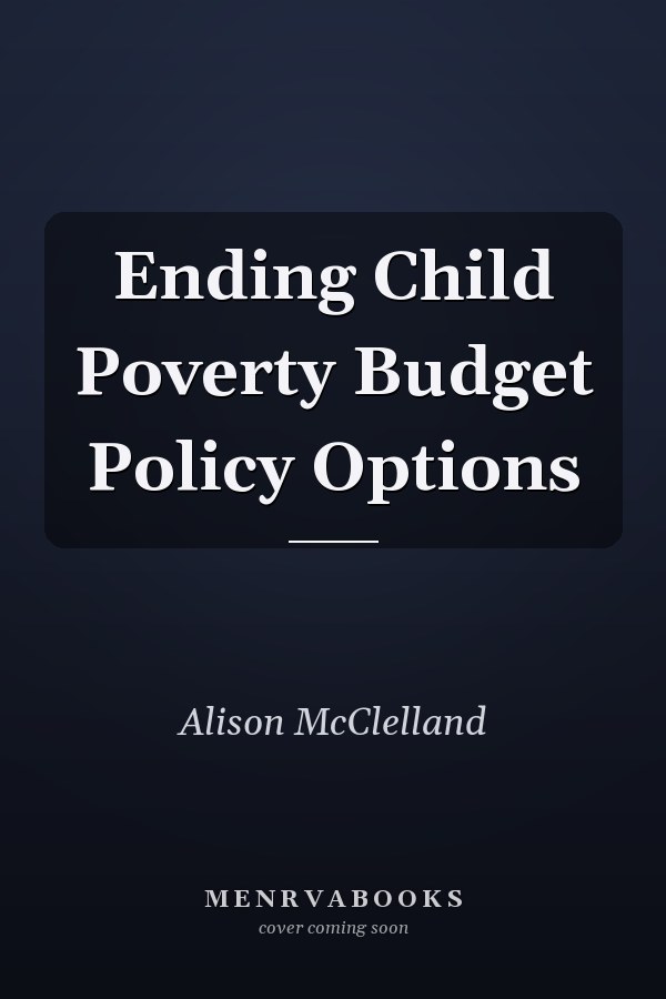 Ending Child Poverty Budget Policy Options