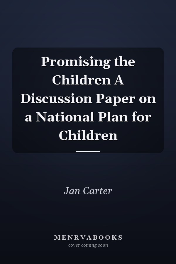 Promising the Children A Discussion Paper on a National Plan for Children