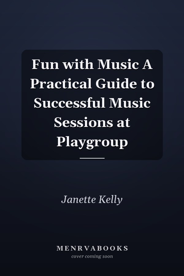 Fun with Music A Practical Guide to Successful Music Sessions at Playgroup