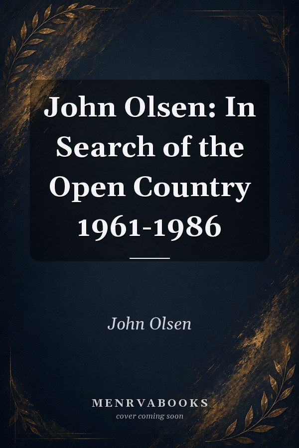 John Olsen: In Search of the Open Country 1961-1986