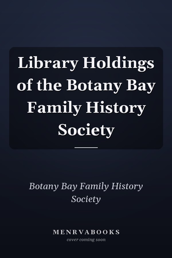 Library Holdings of the Botany Bay Family History Society
