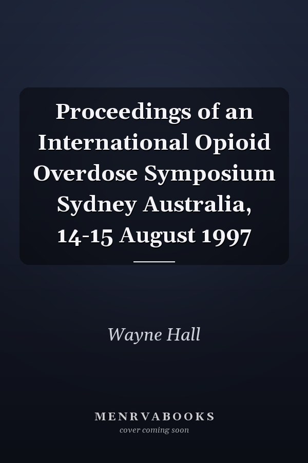 Proceedings of an International Opioid Overdose Symposium Sydney Australia, 14-15 August 1997