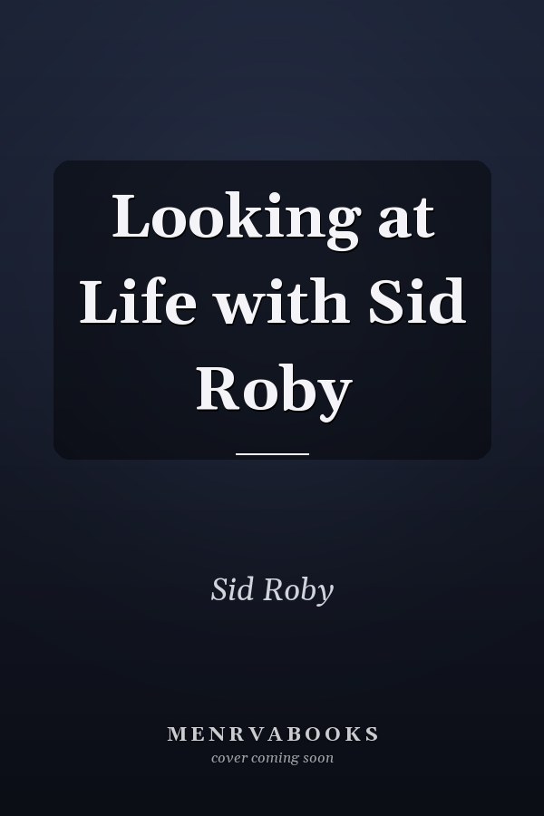 Looking at Life with Sid Roby