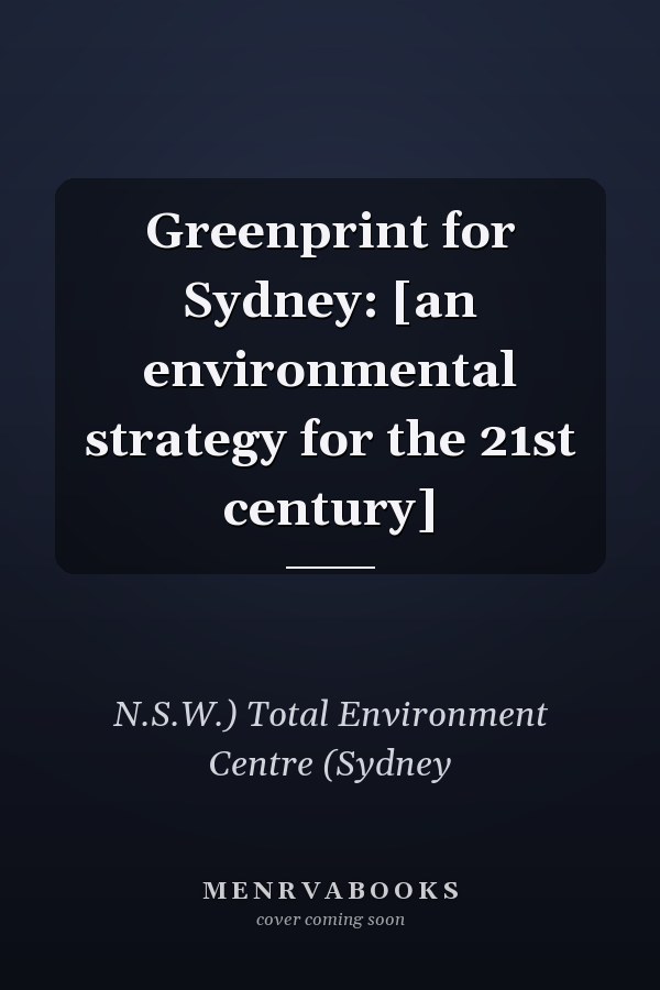 Greenprint for Sydney: [an environmental strategy for the 21st century]