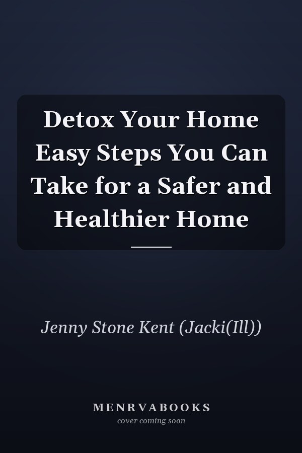 Detox Your Home Easy Steps You Can Take for a Safer and Healthier Home