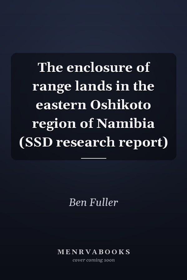 The enclosure of range lands in the eastern Oshikoto region of Namibia (SSD research report)