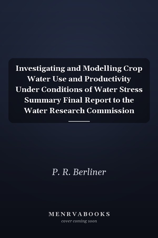 Investigating and Modelling Crop Water Use and Productivity Under Conditions of Water Stress Summary Final Report to the Water Research Commission