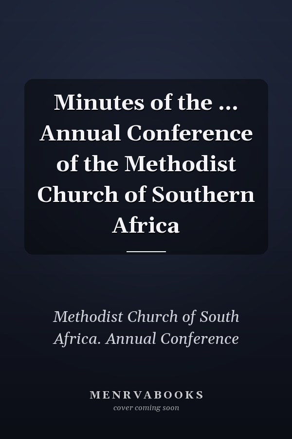 Minutes of the ... Annual Conference of the Methodist Church of Southern Africa