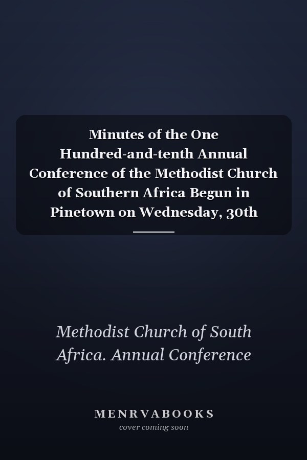 Minutes of the One Hundred-and-tenth Annual Conference of the Methodist Church of Southern Africa Begun in Pinetown on Wednesday, 30th September 1992