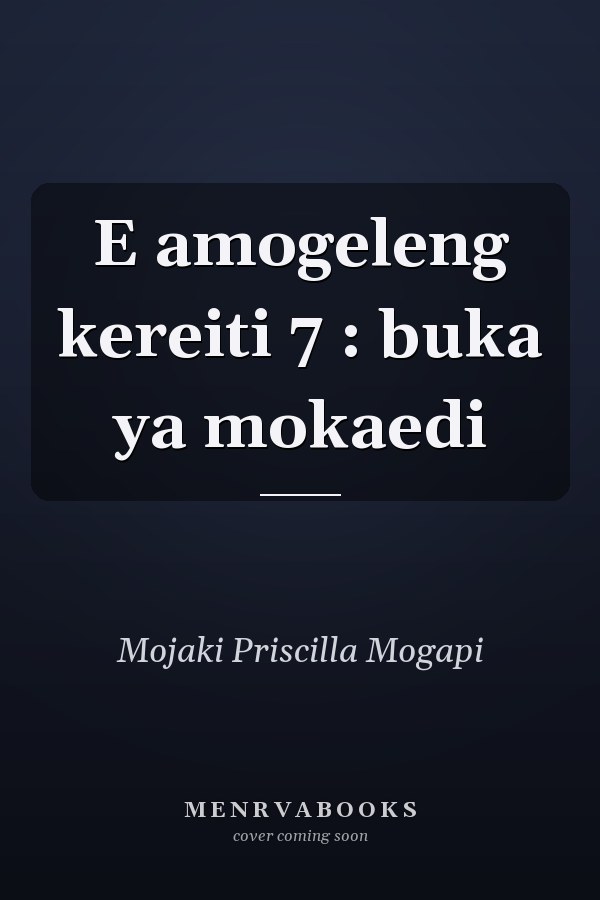E amogeleng kereiti 7 : buka ya mokaedi