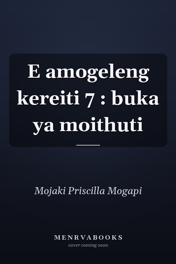 E amogeleng kereiti 7 : buka ya moithuti
