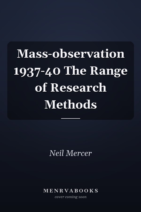 Mass-observation 1937-40 The Range of Research Methods