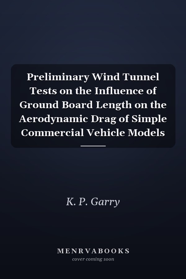 Preliminary Wind Tunnel Tests on the Influence of Ground Board Length on the Aerodynamic Drag of Simple Commercial Vehicle Models