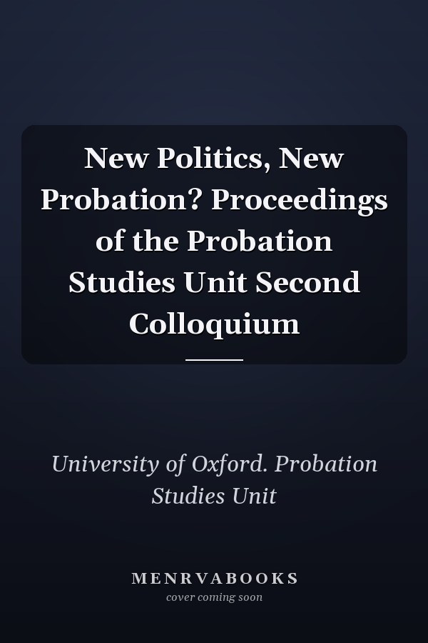 New Politics, New Probation? Proceedings of the Probation Studies Unit Second Colloquium