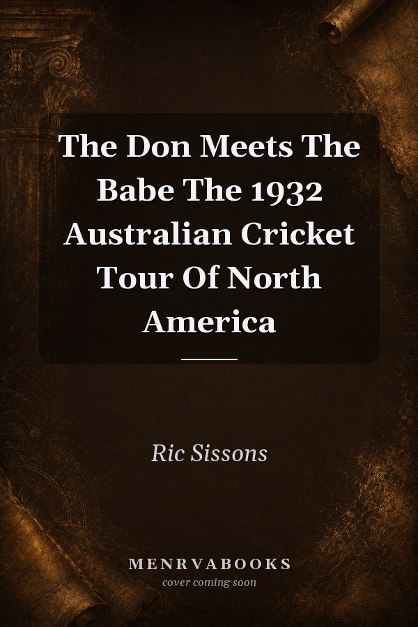 The Don Meets The Babe: The 1932 Australian Cricket Tour Of North America