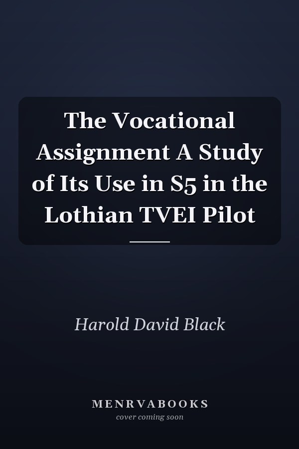 The Vocational Assignment A Study of Its Use in S5 in the Lothian TVEI Pilot